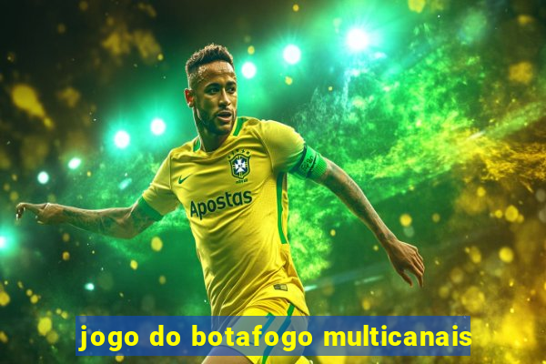 jogo do botafogo multicanais